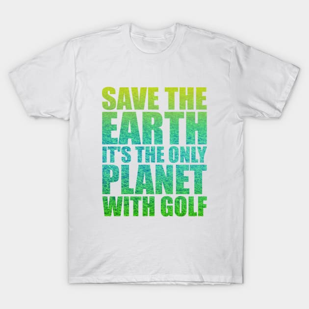 Save the Earth it's the only Planet with Golf T-Shirt by Stoney09